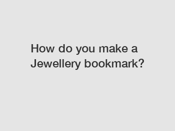 How do you make a Jewellery bookmark?