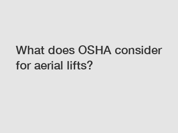 What does OSHA consider for aerial lifts?