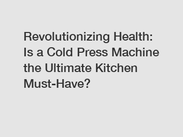Revolutionizing Health: Is a Cold Press Machine the Ultimate Kitchen Must-Have?