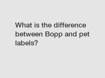 What is the difference between Bopp and pet labels?