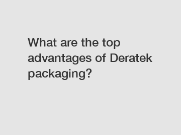 What are the top advantages of Deratek packaging?