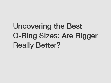 Uncovering the Best O-Ring Sizes: Are Bigger Really Better?