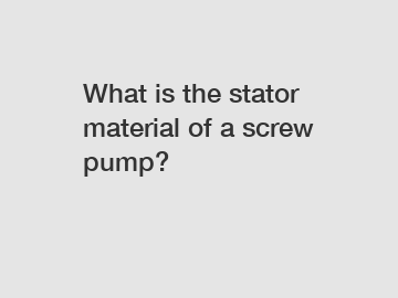 What is the stator material of a screw pump?