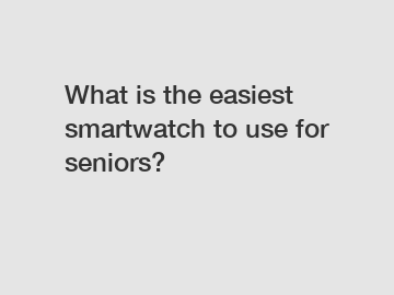What is the easiest smartwatch to use for seniors?