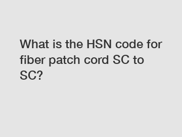 What is the HSN code for fiber patch cord SC to SC?