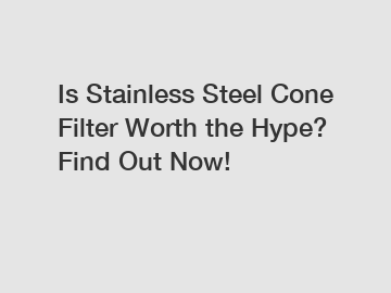 Is Stainless Steel Cone Filter Worth the Hype? Find Out Now!