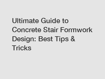 Ultimate Guide to Concrete Stair Formwork Design: Best Tips & Tricks