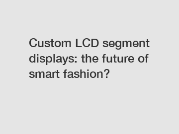 Custom LCD segment displays: the future of smart fashion?