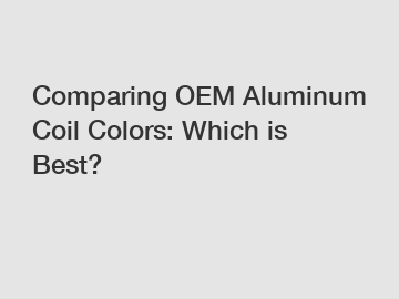 Comparing OEM Aluminum Coil Colors: Which is Best?