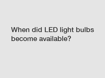 When did LED light bulbs become available?