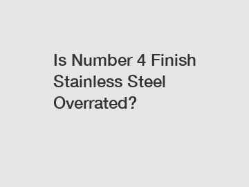 Is Number 4 Finish Stainless Steel Overrated?