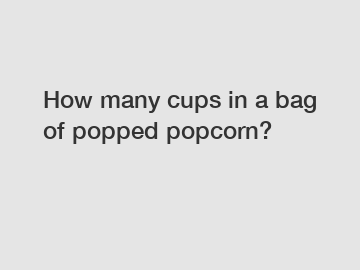 How many cups in a bag of popped popcorn?