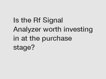 Is the Rf Signal Analyzer worth investing in at the purchase stage?