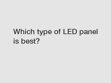 Which type of LED panel is best?