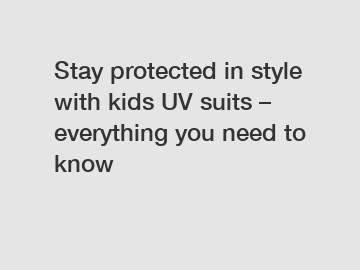 Stay protected in style with kids UV suits – everything you need to know