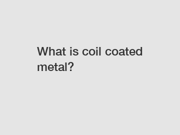 What is coil coated metal?