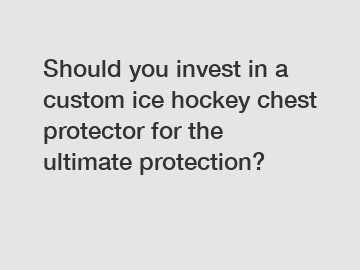 Should you invest in a custom ice hockey chest protector for the ultimate protection?
