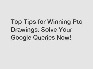 Top Tips for Winning Ptc Drawings: Solve Your Google Queries Now!