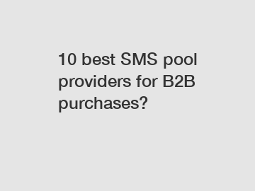 10 best SMS pool providers for B2B purchases?