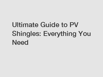Ultimate Guide to PV Shingles: Everything You Need