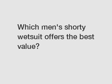 Which men's shorty wetsuit offers the best value?