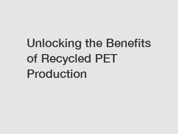 Unlocking the Benefits of Recycled PET Production