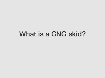 What is a CNG skid?