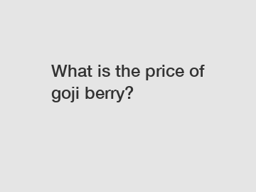 What is the price of goji berry?