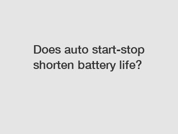 Does auto start-stop shorten battery life?