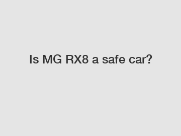 Is MG RX8 a safe car?