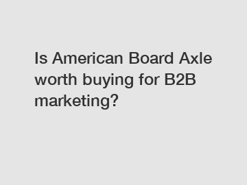 Is American Board Axle worth buying for B2B marketing?