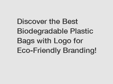 Discover the Best Biodegradable Plastic Bags with Logo for Eco-Friendly Branding!