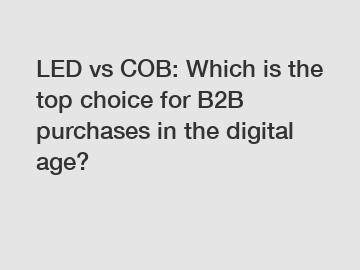 LED vs COB: Which is the top choice for B2B purchases in the digital age?