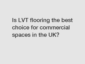 Is LVT flooring the best choice for commercial spaces in the UK?