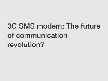 3G SMS modem: The future of communication revolution?