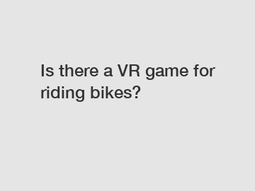Is there a VR game for riding bikes?