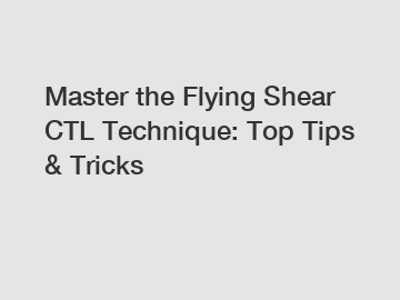 Master the Flying Shear CTL Technique: Top Tips & Tricks