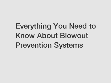 Everything You Need to Know About Blowout Prevention Systems