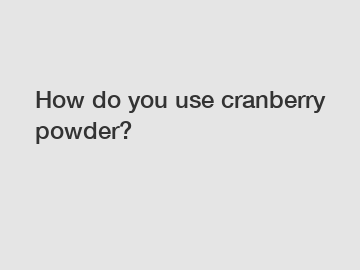 How do you use cranberry powder?