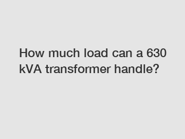 How much load can a 630 kVA transformer handle?