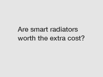 Are smart radiators worth the extra cost?
