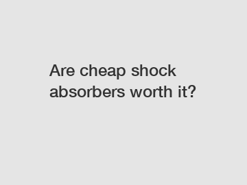 Are cheap shock absorbers worth it?