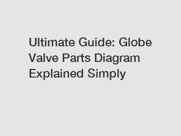 Ultimate Guide: Globe Valve Parts Diagram Explained Simply
