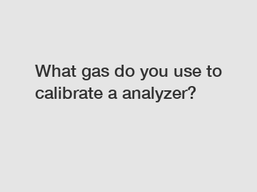 What gas do you use to calibrate a analyzer?