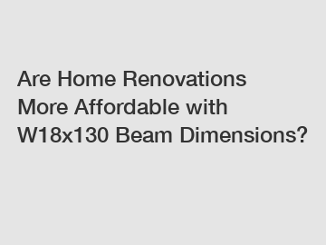 Are Home Renovations More Affordable with W18x130 Beam Dimensions?