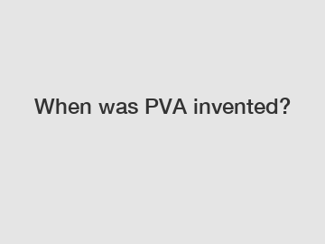 When was PVA invented?