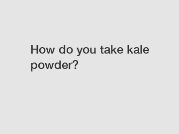 How do you take kale powder?