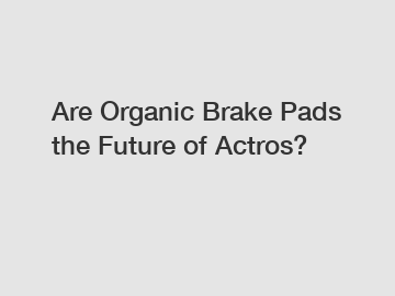 Are Organic Brake Pads the Future of Actros?