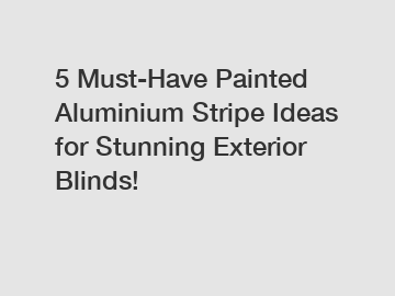 5 Must-Have Painted Aluminium Stripe Ideas for Stunning Exterior Blinds!