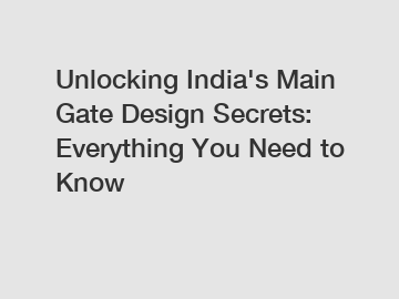 Unlocking India's Main Gate Design Secrets: Everything You Need to Know